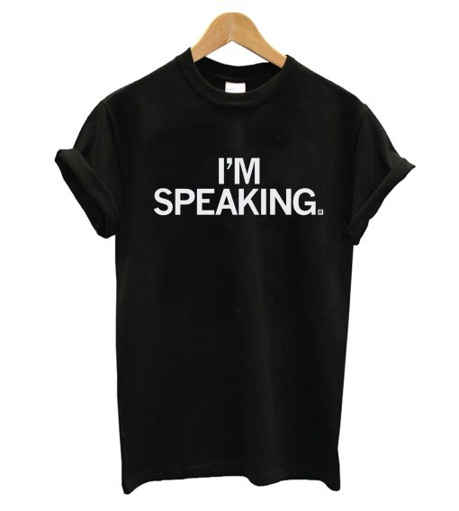 I'm Speaking T-shirt