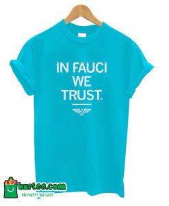 In Fauci We Trust T-shirt