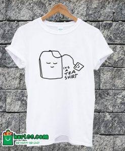 It's A Tea Shirt Funny T-shirt