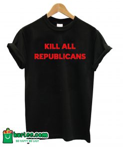 Kill All Republicans T-shirt