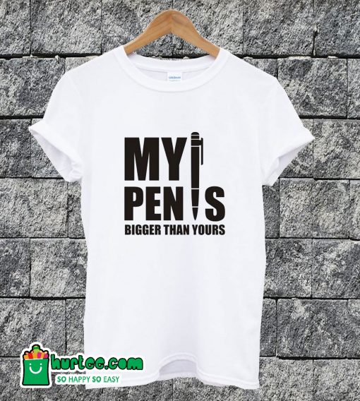 My Pen Is Funny T-shirt