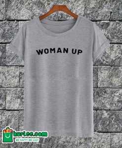 Woman Up T-shirt