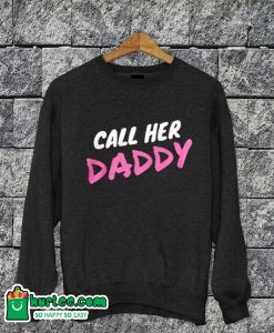 Call Her Daddy Sweatshirt