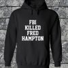 FBI Killed Fred Hampton Hoodie