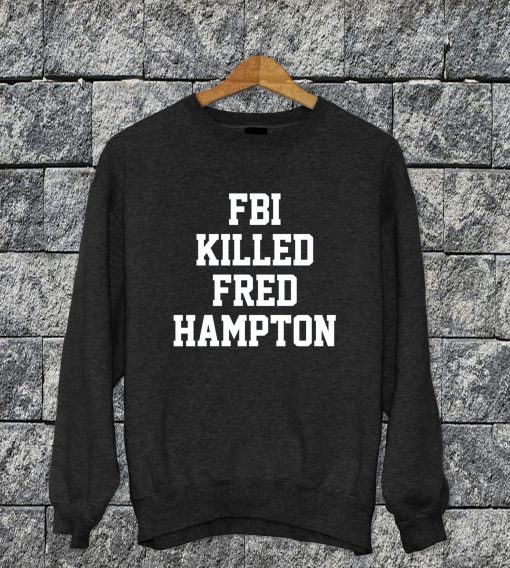 FBI Killed Fred Hampton Sweatshirt