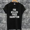 FBI Killed Fred Hampton T-shirt