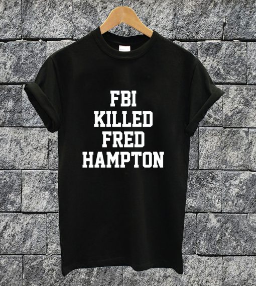 FBI Killed Fred Hampton T-shirt