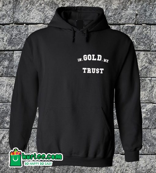 In Gold We Trust Hoodie