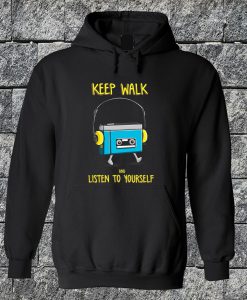 Keep Walk And Listen To Yourself Hoodie