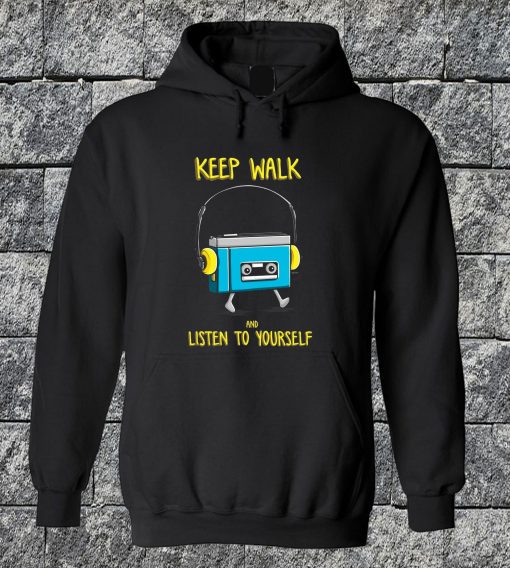 Keep Walk And Listen To Yourself Hoodie