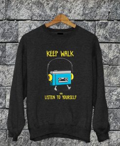 Keep Walk And Listen To Yourself Sweatshirt