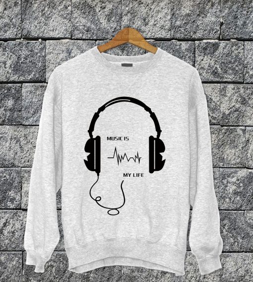 Music Is My Life Sweatshirt