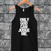Only God Can Judge Me Tanktop