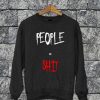 People = Shit Sweatshirt