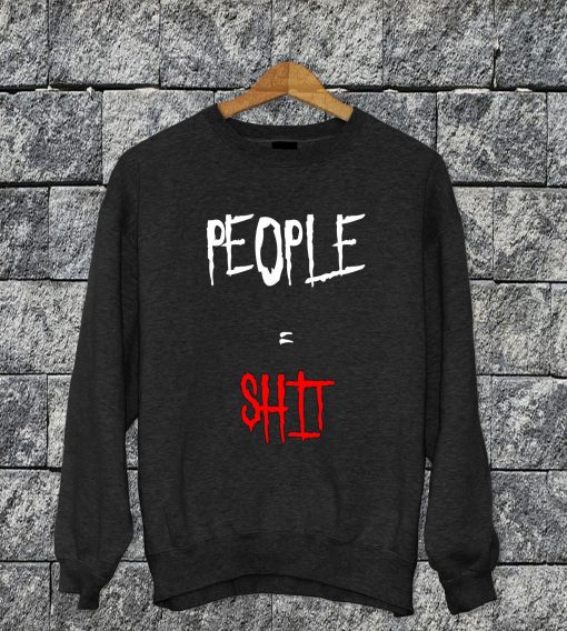 People = Shit Sweatshirt