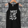Success Is Not For The Lazy Tanktop
