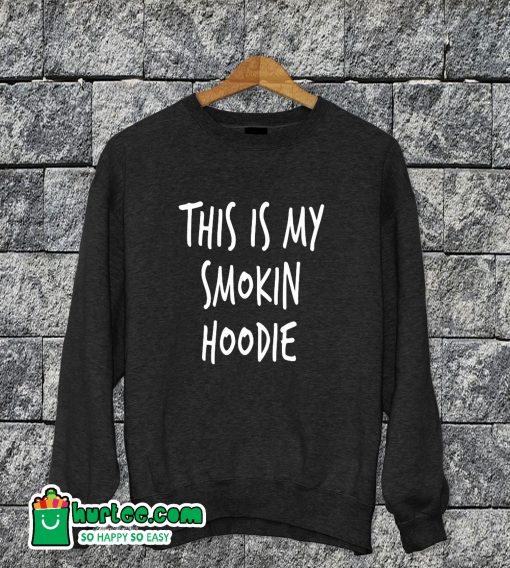 This Is My Smoking Hoodie Sweatshirt