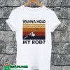 Wanna Hold My Rod Vintage T-shirt
