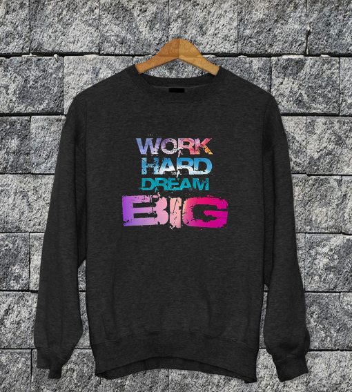 Work Hard Dream Big Sweatshirt