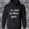 Ye Must Be Born Again Hoodie