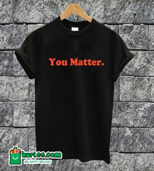 You Matter T-shirt