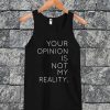 Your Opinion Is Not My Reality Tanktop