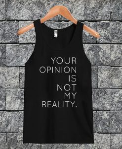 Your Opinion Is Not My Reality Tanktop