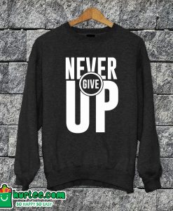 Never Give Up Sweatshirt
