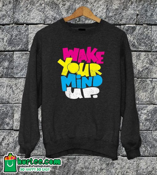 Wake Your Mind Up Sweatshirt