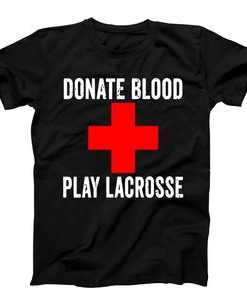 Donate Blood Play Lacrosse T-shirt