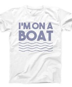Im On A Boat T-shirt