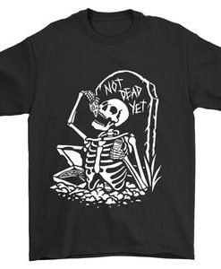 Not Dead Yet T-shirt
