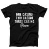 One Casino Two Casino Three Casino T-shirt