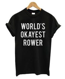 World Is Okayest Rower T-shirt