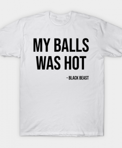 My Balls Was Hot white T-shirt