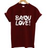 Bayou Love! T-Shirt