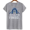 Don't Get Fined T-Shirt