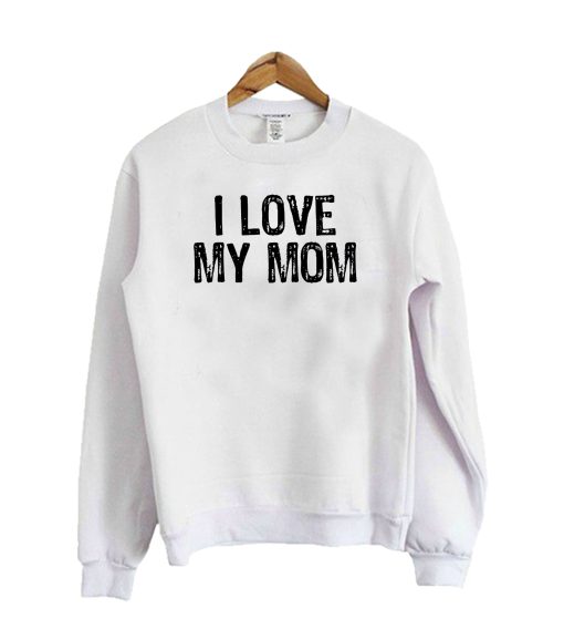 I Love My Mom Crewneck Sweatshirt