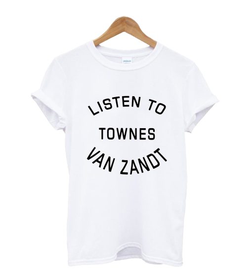 Listen to townes van zandt T-Shirt