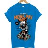 More Pay T-Shirt