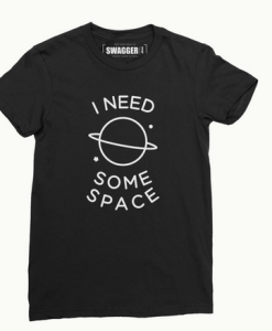 I need Some Space T-shirt
