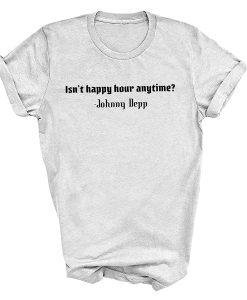 Isn't Happy Hour Anytime Depp T-shirt