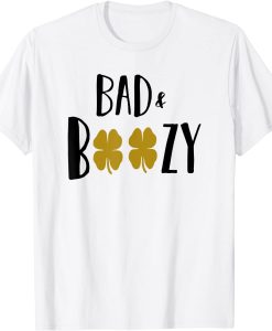 Bad and Boozy St.Patrick Day T-shirt