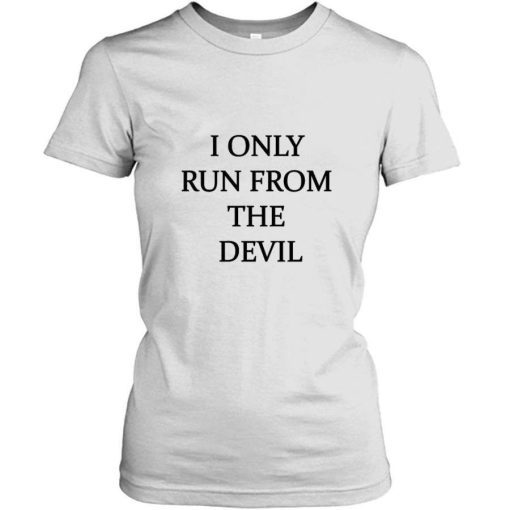 I Only Run from The Devil T-shirt