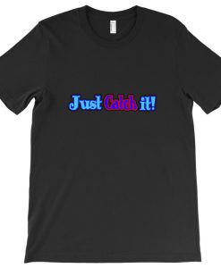 Just Catch It T-shirt