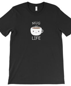 Mug Life T-shirt